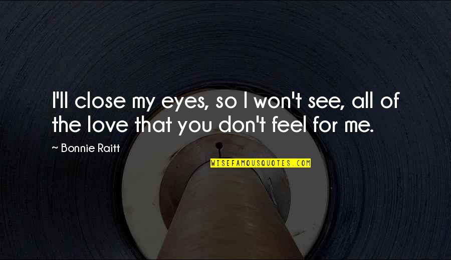 I'll See You Quotes By Bonnie Raitt: I'll close my eyes, so I won't see,