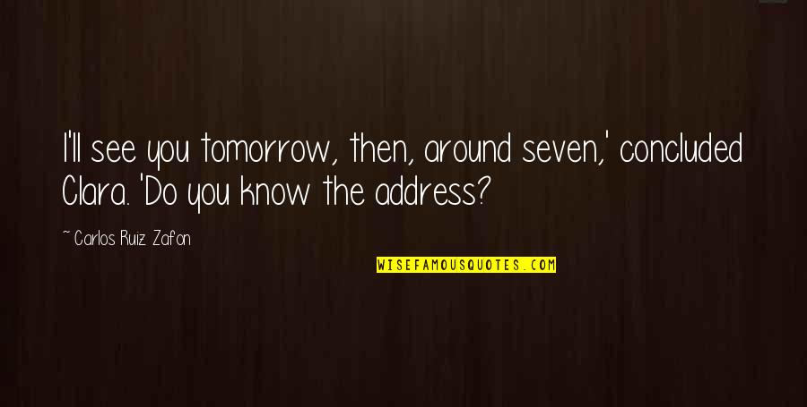 I'll See You Quotes By Carlos Ruiz Zafon: I'll see you tomorrow, then, around seven,' concluded