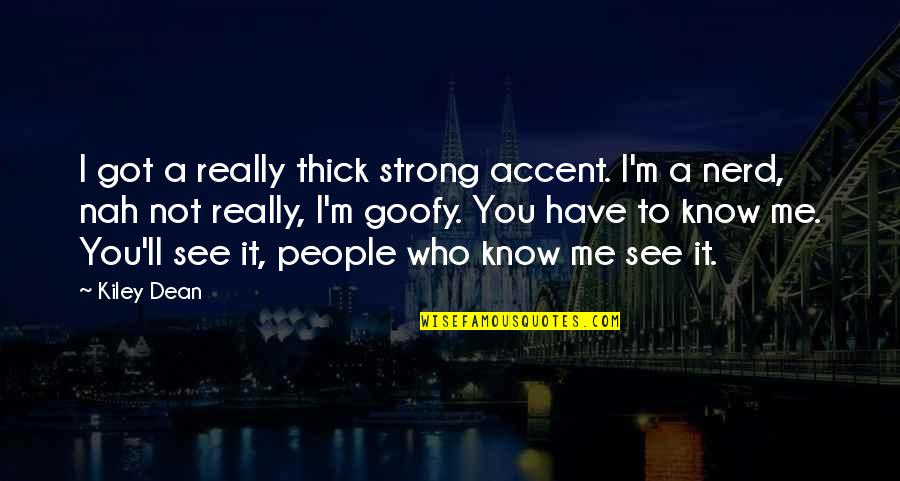 I'll See You Quotes By Kiley Dean: I got a really thick strong accent. I'm