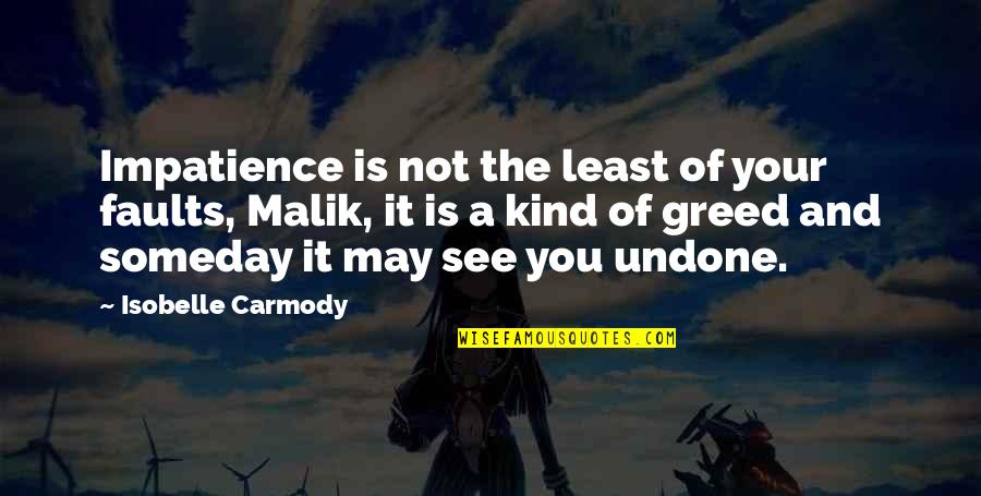 I'll See You Someday Quotes By Isobelle Carmody: Impatience is not the least of your faults,