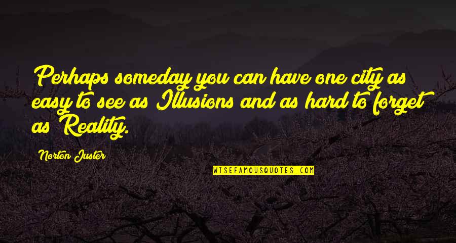 I'll See You Someday Quotes By Norton Juster: Perhaps someday you can have one city as