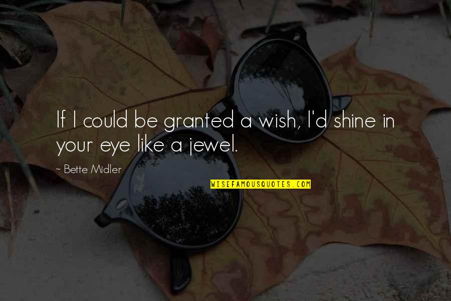 I'll Shine Quotes By Bette Midler: If I could be granted a wish, I'd