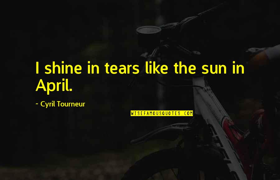 I'll Shine Quotes By Cyril Tourneur: I shine in tears like the sun in