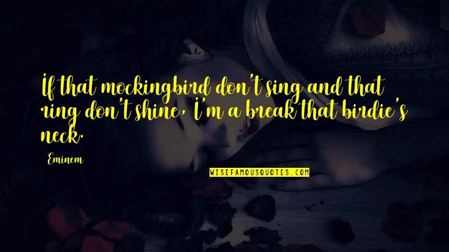 I'll Shine Quotes By Eminem: If that mockingbird don't sing and that ring