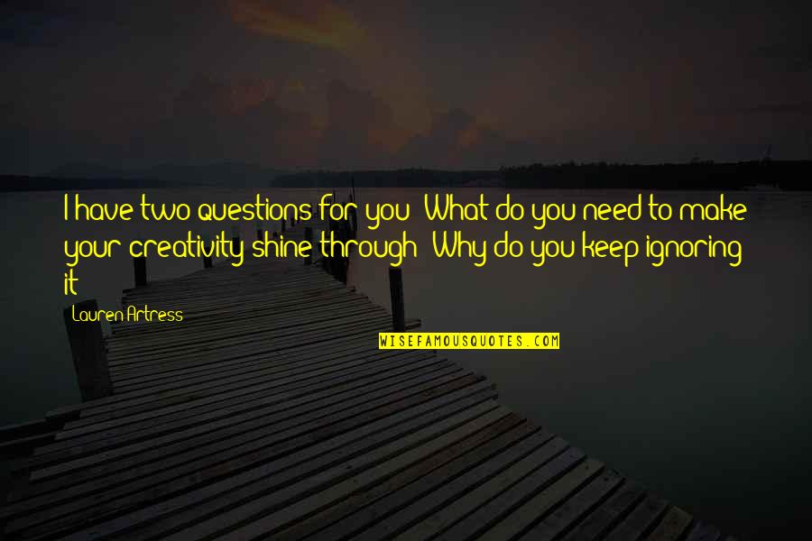 I'll Shine Quotes By Lauren Artress: I have two questions for you: What do