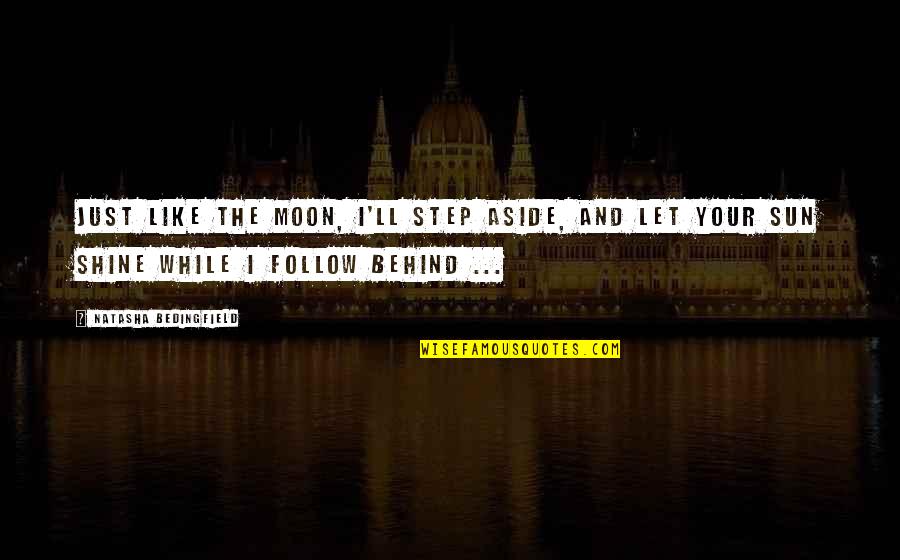 I'll Shine Quotes By Natasha Bedingfield: Just like the moon, I'll step aside, and