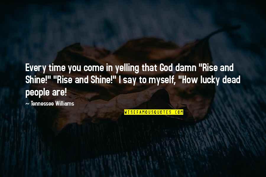 I'll Shine Quotes By Tennessee Williams: Every time you come in yelling that God