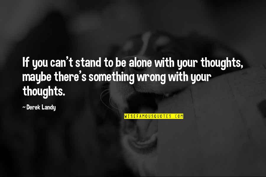 I'll Stand Alone Quotes By Derek Landy: If you can't stand to be alone with