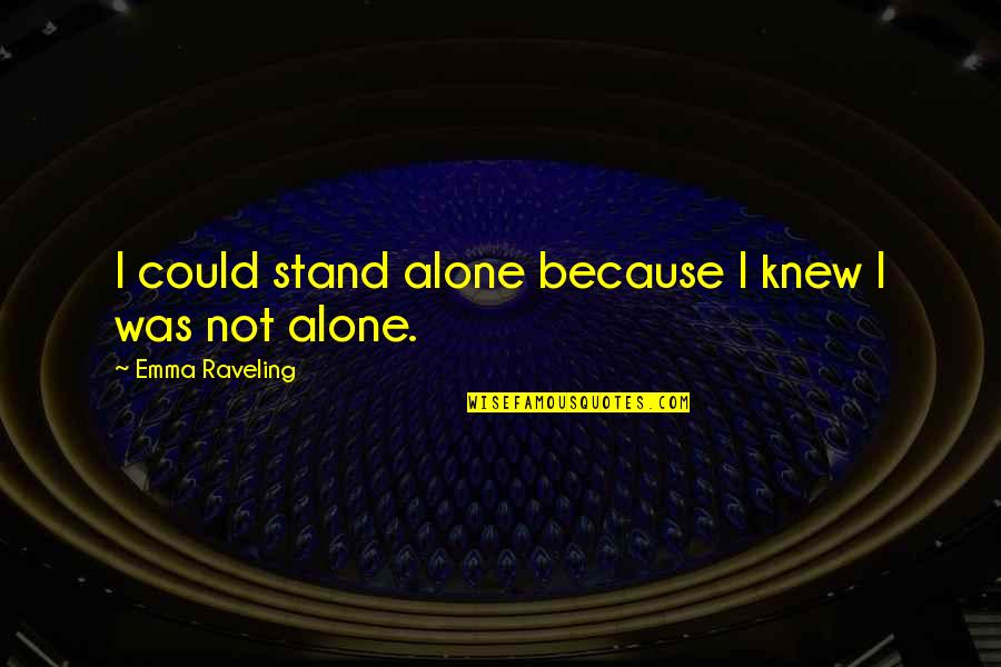 I'll Stand Alone Quotes By Emma Raveling: I could stand alone because I knew I