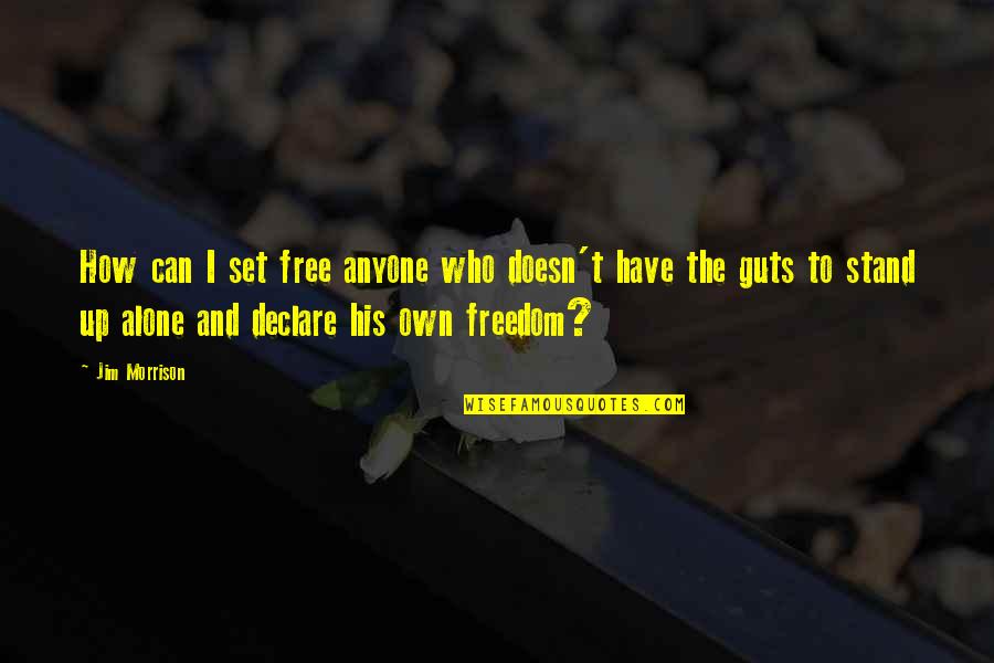 I'll Stand Alone Quotes By Jim Morrison: How can I set free anyone who doesn't
