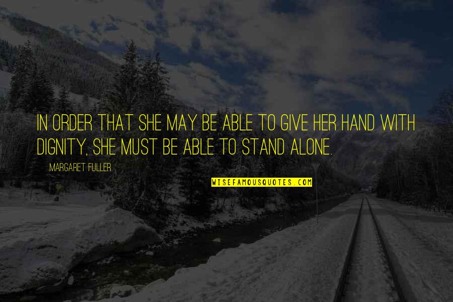 I'll Stand Alone Quotes By Margaret Fuller: In order that she may be able to