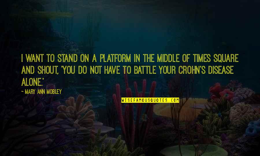 I'll Stand Alone Quotes By Mary Ann Mobley: I want to stand on a platform in