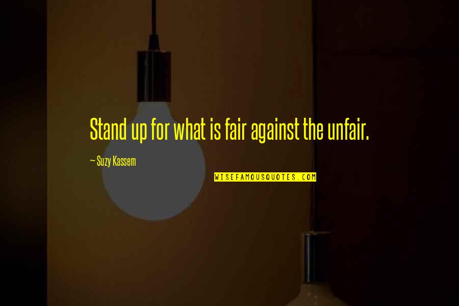 I'll Stand Alone Quotes By Suzy Kassem: Stand up for what is fair against the