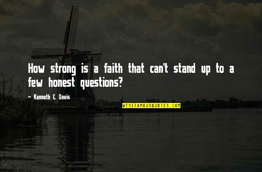 I'll Stand Strong Quotes By Kenneth C. Davis: How strong is a faith that can't stand