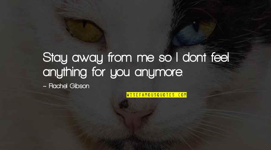 I'll Stay Away From You Quotes By Rachel Gibson: Stay away from me so I don't feel