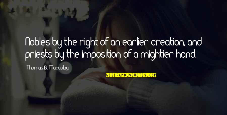 Ill Stay Single Until Quotes By Thomas B. Macaulay: Nobles by the right of an earlier creation, Ill Stay Single Until Quotes By Thomas B. Macaulay: Nobles by the right of an earlier creation,