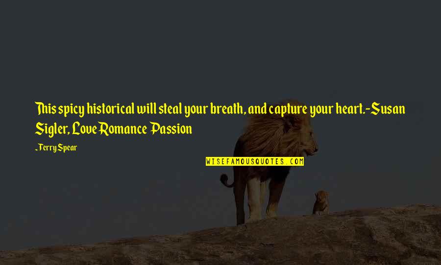 I'll Steal Your Heart Quotes By Terry Spear: This spicy historical will steal your breath, and I'll Steal Your Heart Quotes By Terry Spear: This spicy historical will steal your breath, and