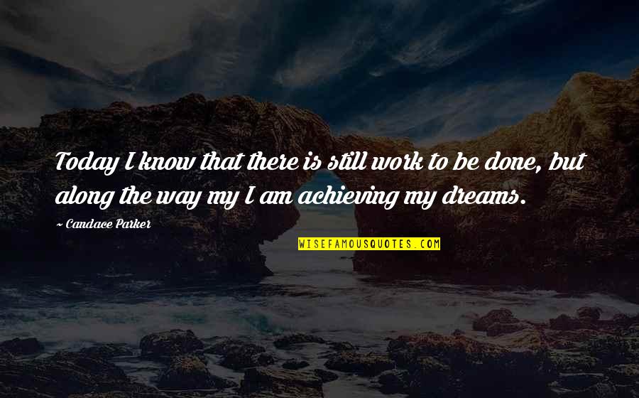 I'll Still Be There Quotes By Candace Parker: Today I know that there is still work I'll Still Be There Quotes By Candace Parker: Today I know that there is still work