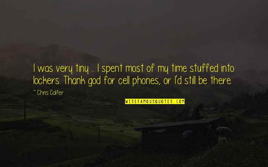 I'll Still Be There Quotes By Chris Colfer: I was very tiny ... I spent most I'll Still Be There Quotes By Chris Colfer: I was very tiny ... I spent most