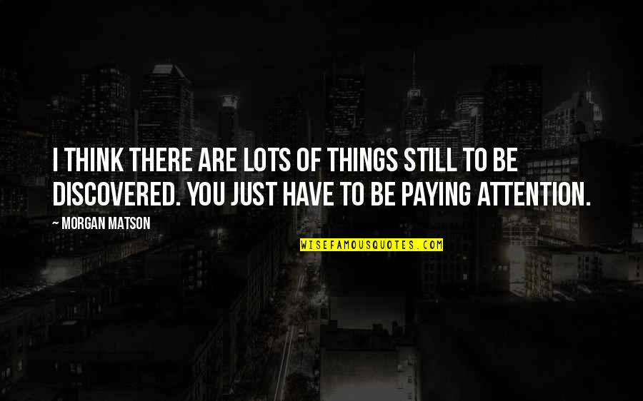 I'll Still Be There Quotes By Morgan Matson: I think there are lots of things still I'll Still Be There Quotes By Morgan Matson: I think there are lots of things still