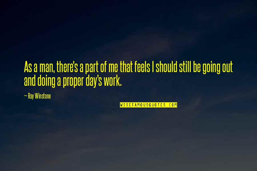 I'll Still Be There Quotes By Ray Winstone: As a man, there's a part of me I'll Still Be There Quotes By Ray Winstone: As a man, there's a part of me
