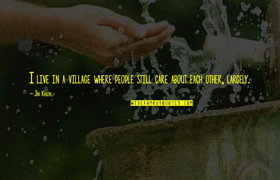I'll Still Care Quotes By Jan Karon: I live in a village where people still
