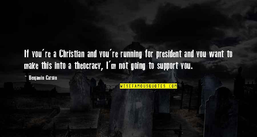 I'll Support You Quotes By Benjamin Carson: If you're a Christian and you're running for