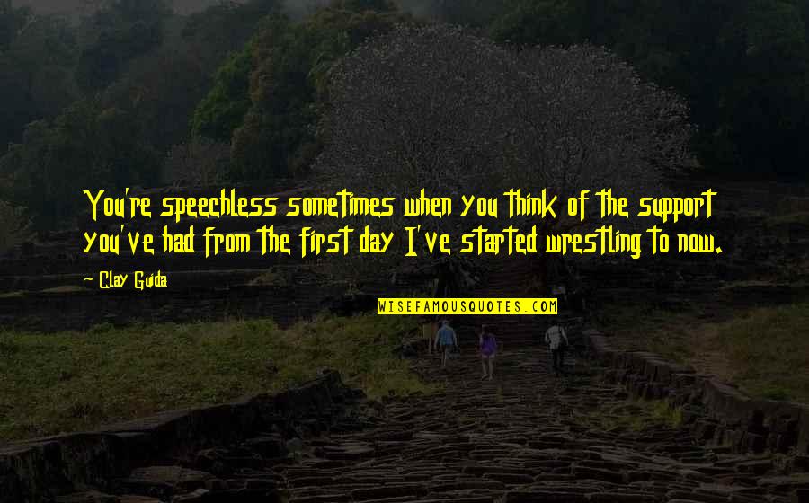 I'll Support You Quotes By Clay Guida: You're speechless sometimes when you think of the