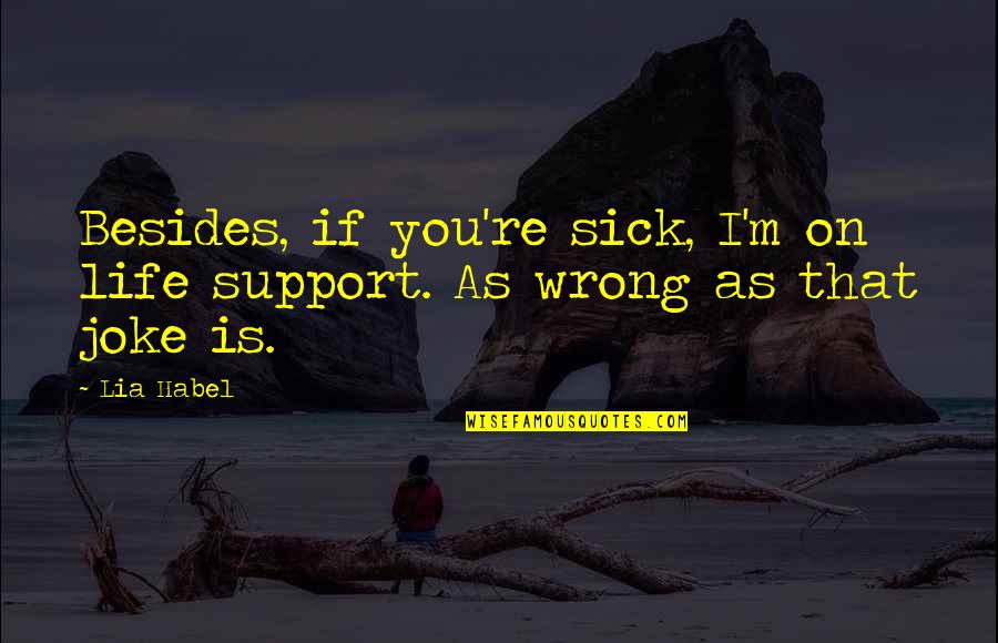 I'll Support You Quotes By Lia Habel: Besides, if you're sick, I'm on life support.
