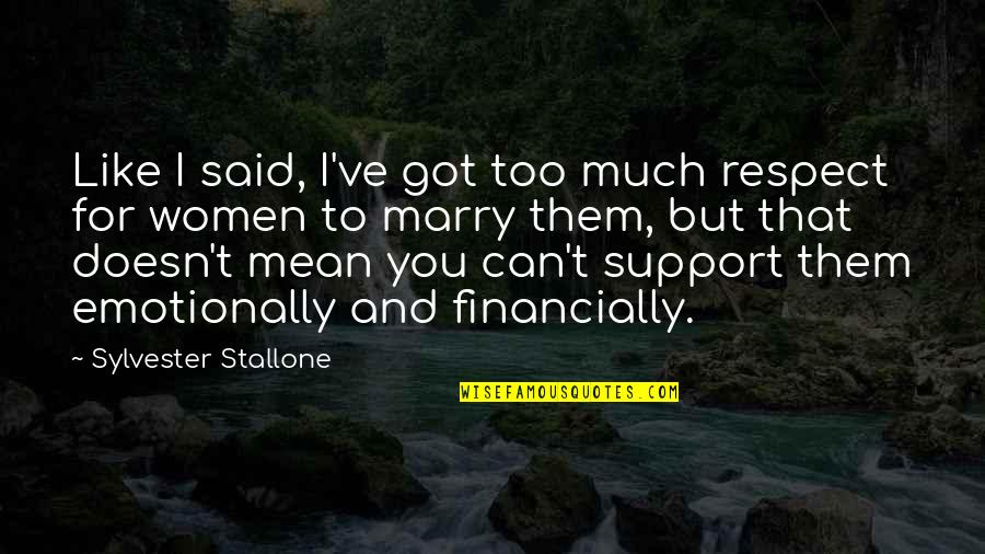 I'll Support You Quotes By Sylvester Stallone: Like I said, I've got too much respect