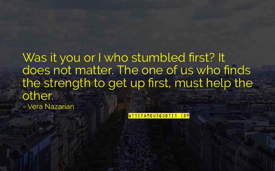 I'll Support You Quotes By Vera Nazarian: Was it you or I who stumbled first?