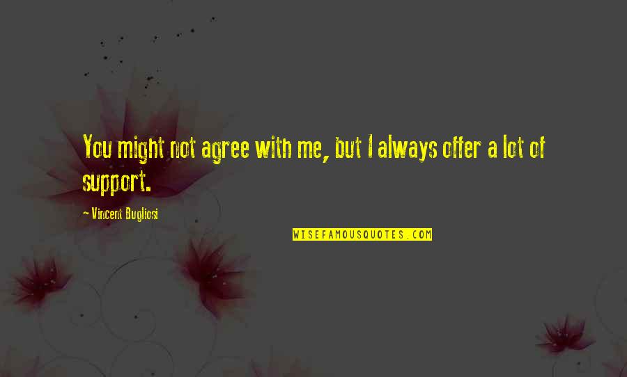 I'll Support You Quotes By Vincent Bugliosi: You might not agree with me, but I