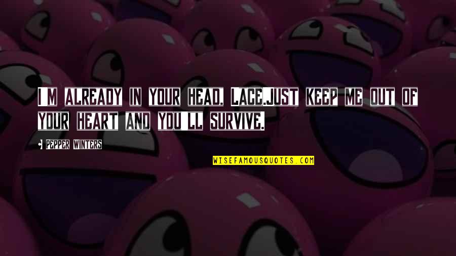 I'll Survive Without You Quotes By Pepper Winters: I'm already in your head, Lace.Just keep me