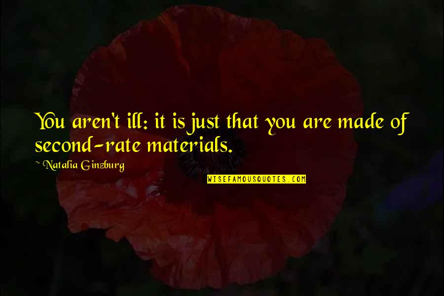 Ill That Quotes By Natalia Ginzburg: You aren't ill: it is just that you Ill That Quotes By Natalia Ginzburg: You aren't ill: it is just that you