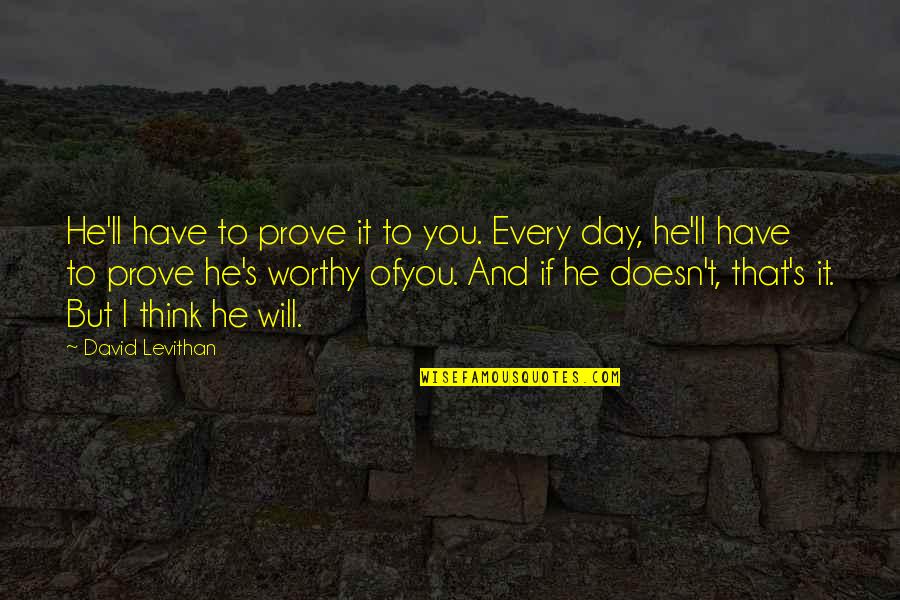 I'll Think Of You Quotes By David Levithan: He'll have to prove it to you. Every