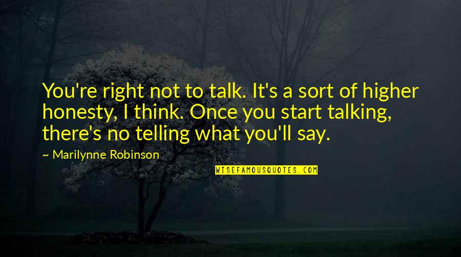 I'll Think Of You Quotes By Marilynne Robinson: You're right not to talk. It's a sort I'll Think Of You Quotes By Marilynne Robinson: You're right not to talk. It's a sort