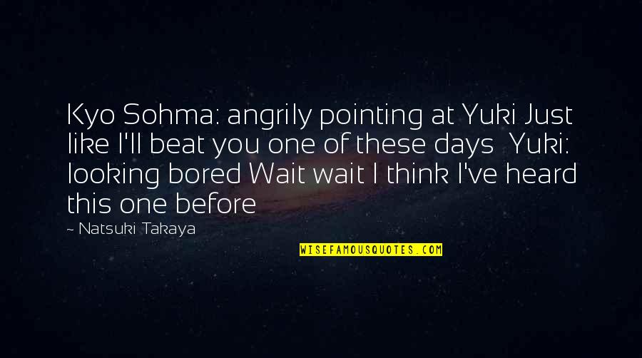 I'll Think Of You Quotes By Natsuki Takaya: Kyo Sohma: angrily pointing at Yuki Just like I'll Think Of You Quotes By Natsuki Takaya: Kyo Sohma: angrily pointing at Yuki Just like