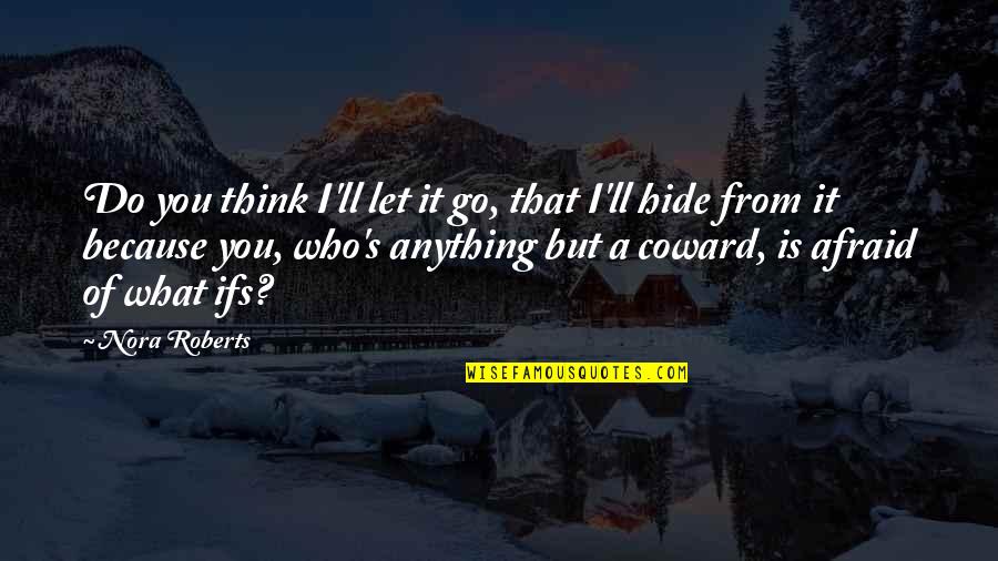 I'll Think Of You Quotes By Nora Roberts: Do you think I'll let it go, that I'll Think Of You Quotes By Nora Roberts: Do you think I'll let it go, that