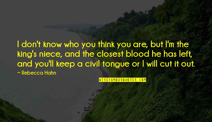 I'll Think Of You Quotes By Rebecca Hahn: I don't know who you think you are,