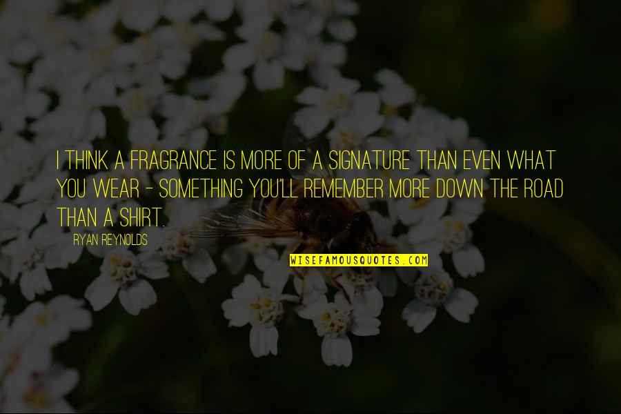 I'll Think Of You Quotes By Ryan Reynolds: I think a fragrance is more of a I'll Think Of You Quotes By Ryan Reynolds: I think a fragrance is more of a