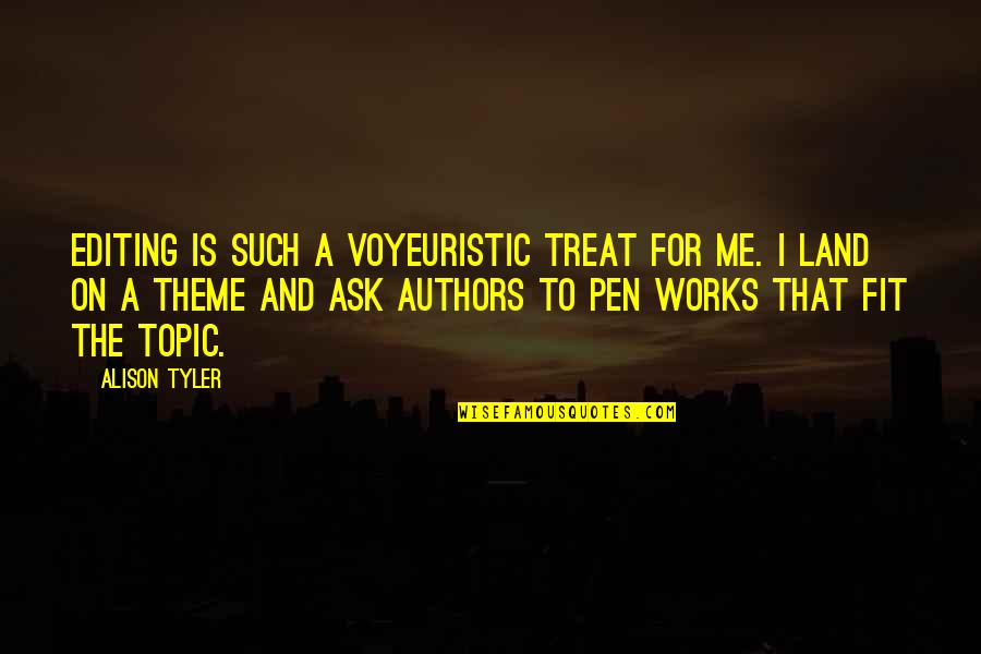I'll Treat Quotes By Alison Tyler: Editing is such a voyeuristic treat for me. I'll Treat Quotes By Alison Tyler: Editing is such a voyeuristic treat for me.
