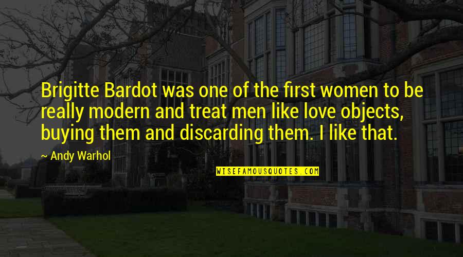 I'll Treat Quotes By Andy Warhol: Brigitte Bardot was one of the first women
