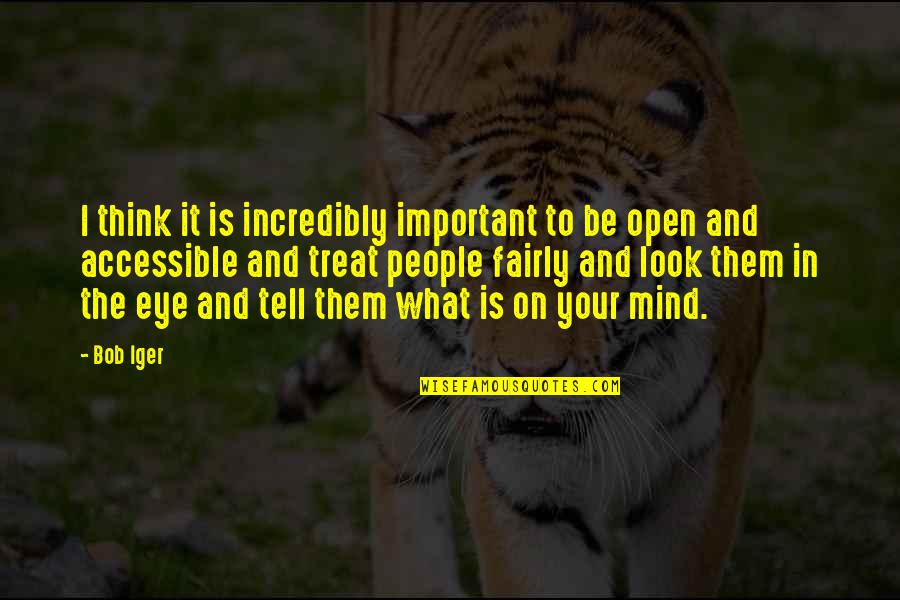 I'll Treat Quotes By Bob Iger: I think it is incredibly important to be I'll Treat Quotes By Bob Iger: I think it is incredibly important to be