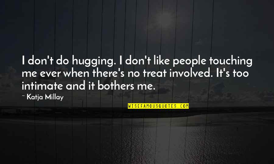 I'll Treat Quotes By Katja Millay: I don't do hugging. I don't like people