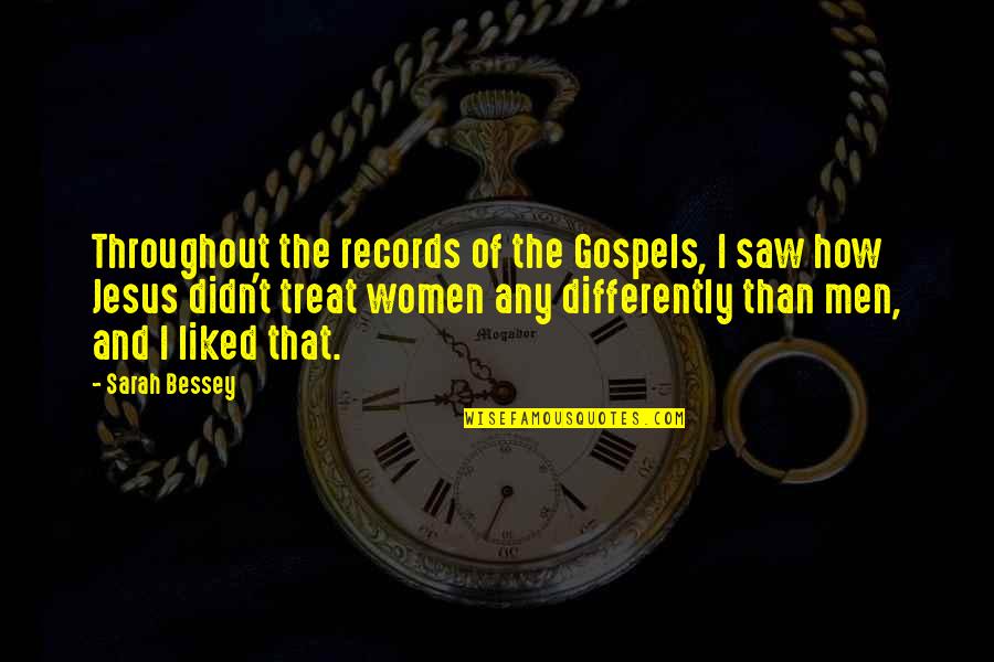 I'll Treat Quotes By Sarah Bessey: Throughout the records of the Gospels, I saw