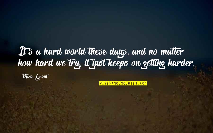I'll Try Harder Quotes By Mira Grant: It's a hard world these days, and no