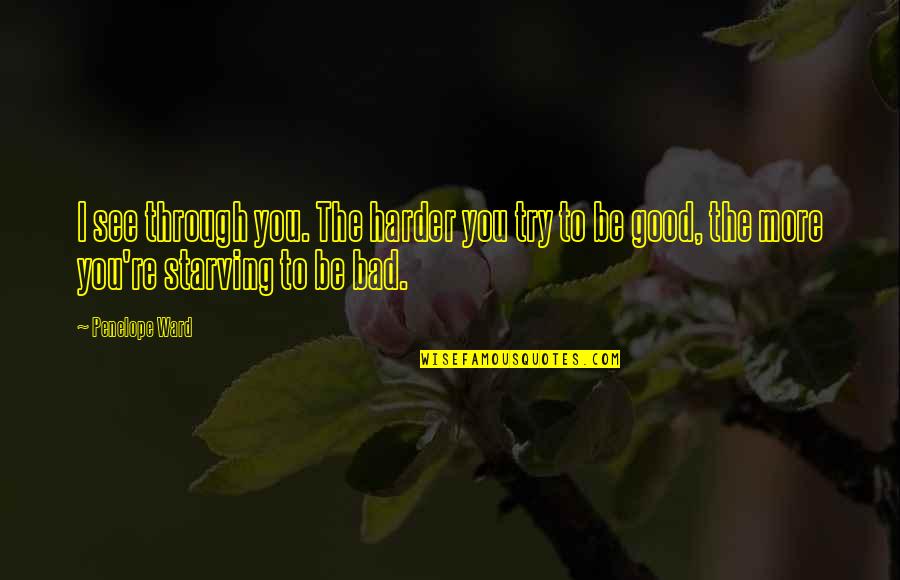I'll Try Harder Quotes By Penelope Ward: I see through you. The harder you try