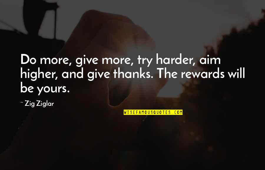 I'll Try Harder Quotes By Zig Ziglar: Do more, give more, try harder, aim higher,