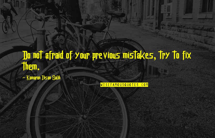 I'll Try To Fix You Quotes By Kamaran Ihsan Salih: Do not afraid of your previous mistakes, try