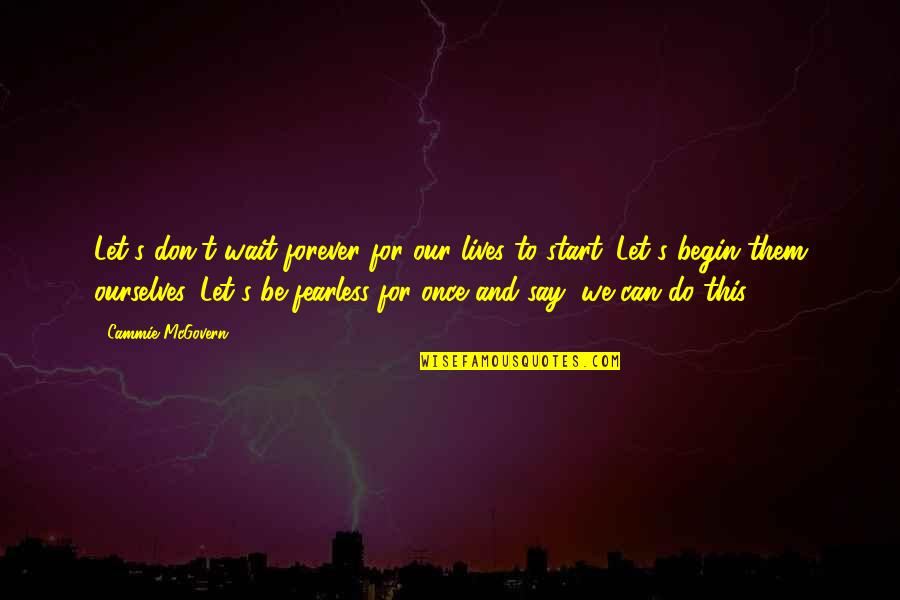 I'll Wait But Not Forever Quotes By Cammie McGovern: Let's don't wait forever for our lives to